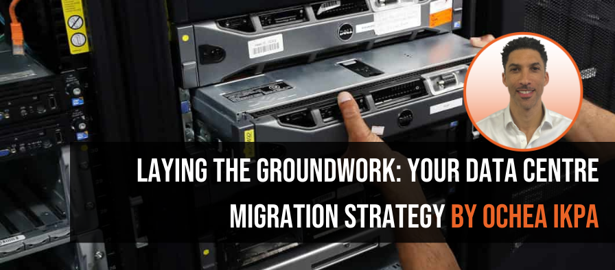 A technician installs a server in a data centre rack, overlaid with the title "Laying the Groundwork: Your Data Centre Migration Strategy by Ochea Ikpa" and a photo of Ochea Ikpa.